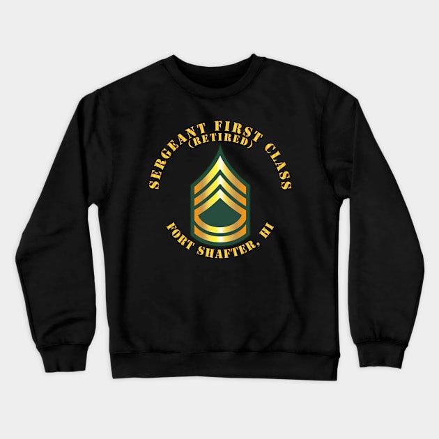 Sergeant First Class - SFC - Retired - Fort Shafter, HI Crewneck Sweatshirt by twix123844